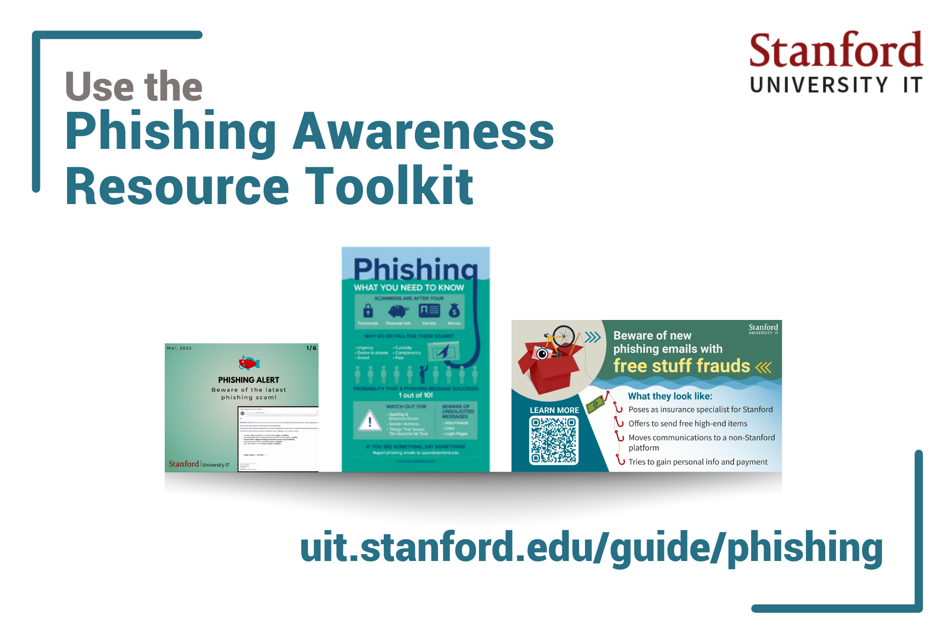 Use the Phishing Awareness Resource Toolkit at uit.stanford.edu/guide/phishing